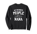 My Favorite Call Me Nana Grandma Sweatshirt - Streetwear Style for Adults - T-Shirt, Sweatshirt, Hoodie