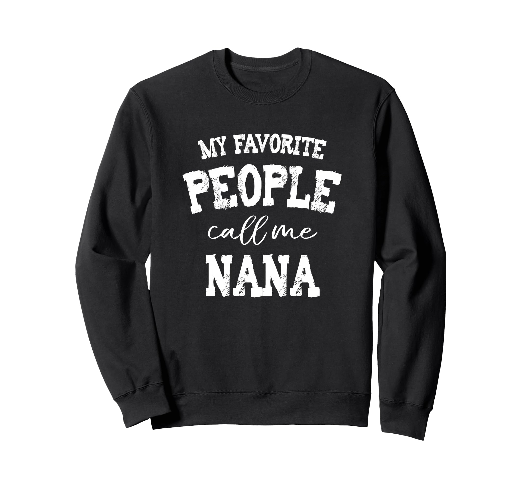 My Favorite Call Me Nana Grandma Sweatshirt - Streetwear Style for Adults - T-Shirt, Sweatshirt, Hoodie