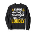 Soccer Grandpa Will Yell Loudly Sweatshirt - Casual Everyday Wear Unisex - T-Shirt, Sweatshirt, Hoodie