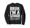 Bruh Im Senior Graduation Sweatshirt - Casual Everyday Wear Men Women - T-Shirt, Sweatshirt, Hoodie
