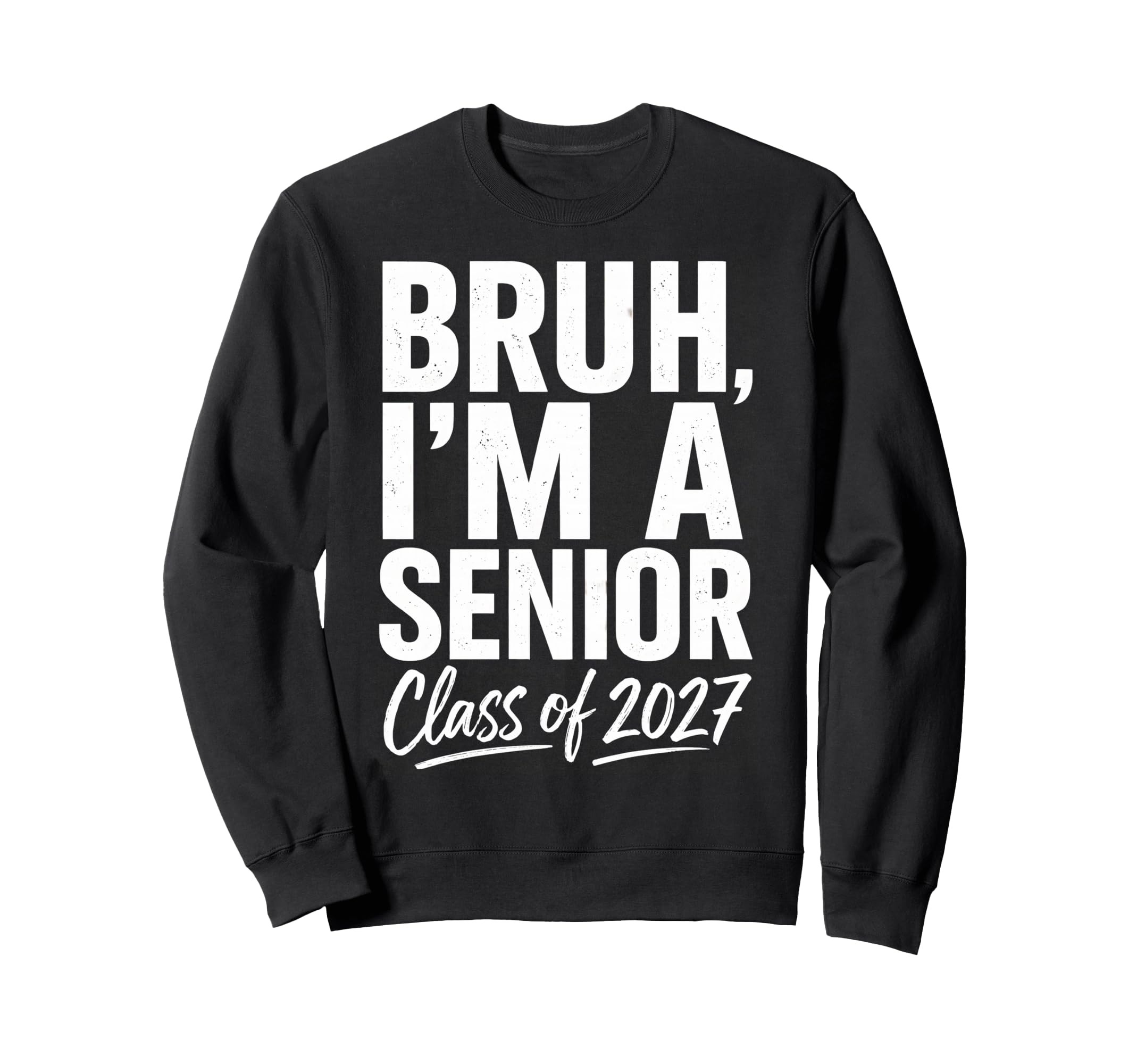 Bruh Im Senior Graduation Sweatshirt - Casual Everyday Wear Men Women - T-Shirt, Sweatshirt, Hoodie