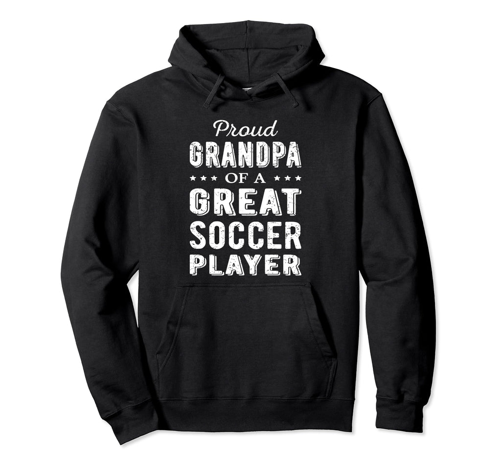Proud Grandpa Great Soccer Player Hoodie - Fun Novelty Design Men Women - T-Shirt, Sweatshirt, Hoodie