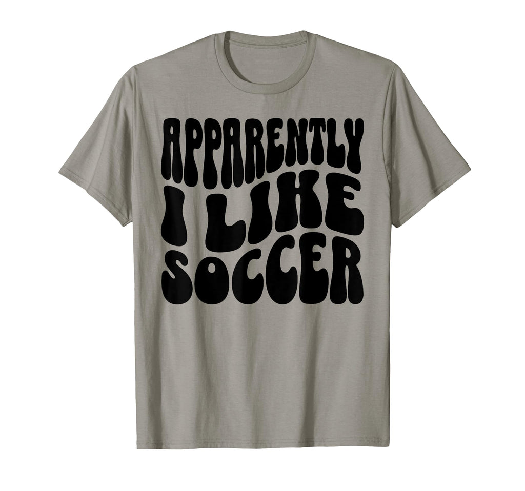 Apparently I Like Soccer Funny Soccer T-Shirt - Minimalist Print Unisex - T-Shirt, Sweatshirt, Hoodie