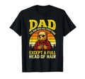 Dad Who Has Everything Except Full T-Shirt - Casual Everyday Wear Unisex - T-Shirt, Sweatshirt, Hoodie