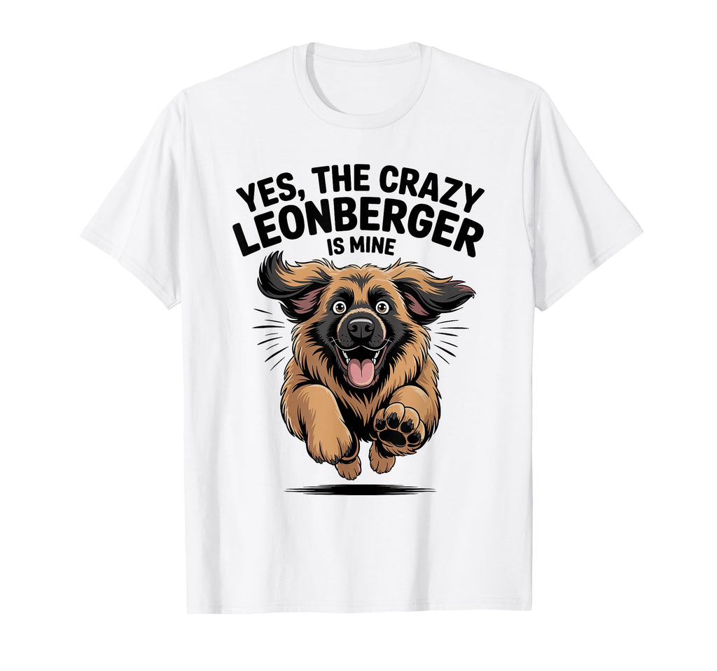 Yes Crazy Leonberger Is Mine Cartoon Pup T-Shirt - Trendy Graphic Unisex - T-Shirt, Sweatshirt, Hoodie