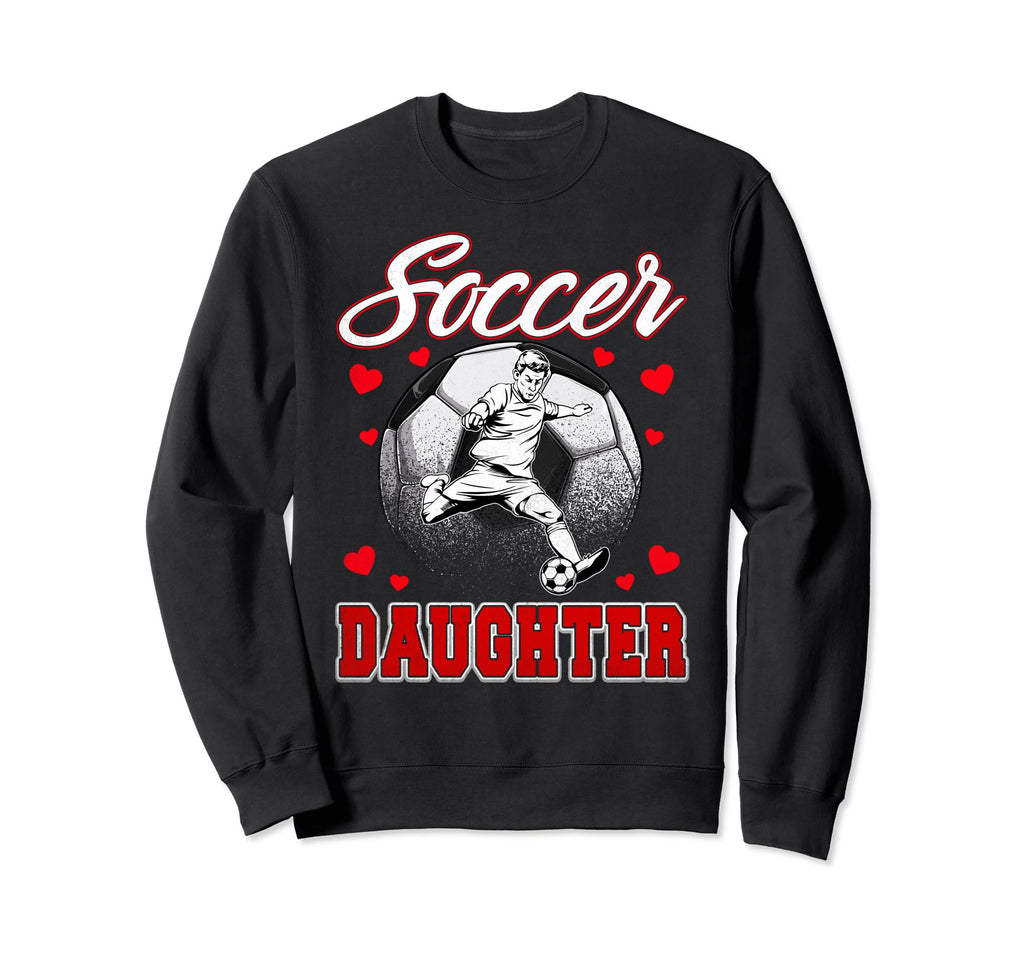 Soccer Daughter Family Matching Sweatshirt - Streetwear Style Men Women - T-Shirt, Sweatshirt, Hoodie