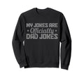 My Jokes Are Officially Dad Jokes Sweatshirt - Novelty Apparel Unisex - T-Shirt, Sweatshirt, Hoodie