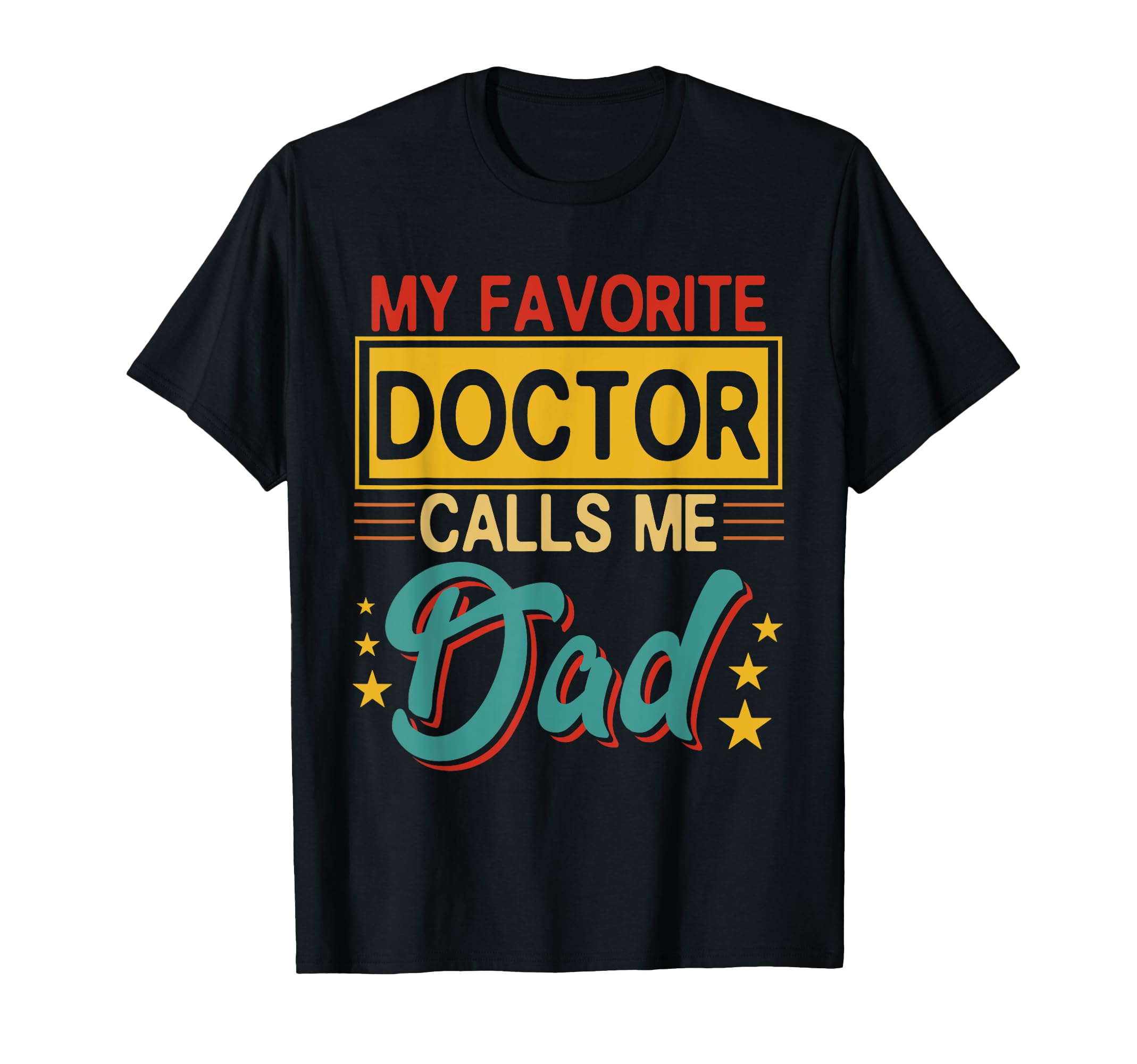 My Favorite Doctor Calls Me Dad T-Shirt - Novelty Apparel for Adults - T-Shirt, Sweatshirt, Hoodie