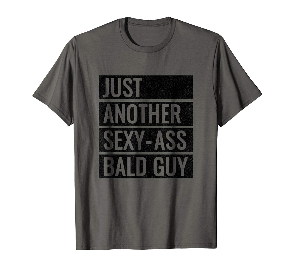 Just Another Sexy Ass Bald Guy T-Shirt - Casual Everyday Wear Men Women - T-Shirt, Sweatshirt, Hoodie