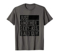 Just Another Sexy Ass Bald Guy T-Shirt - Casual Everyday Wear Men Women - T-Shirt, Sweatshirt, Hoodie