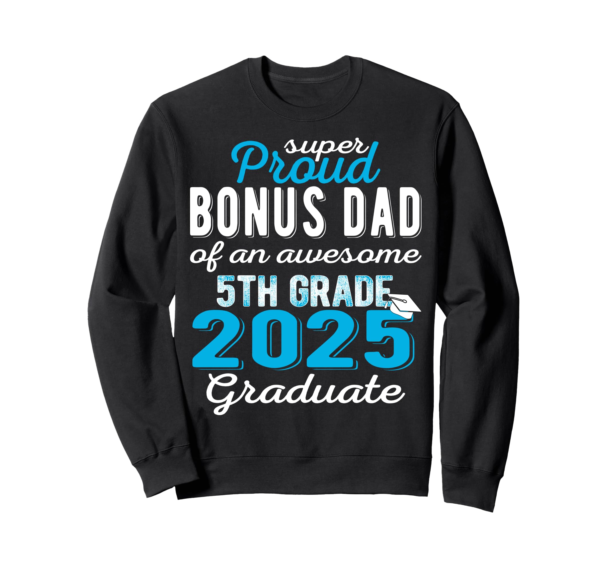 Proud Bonus Dad 5Th Grade Sweatshirt - Casual Everyday Wear Unisex - T-Shirt, Sweatshirt, Hoodie