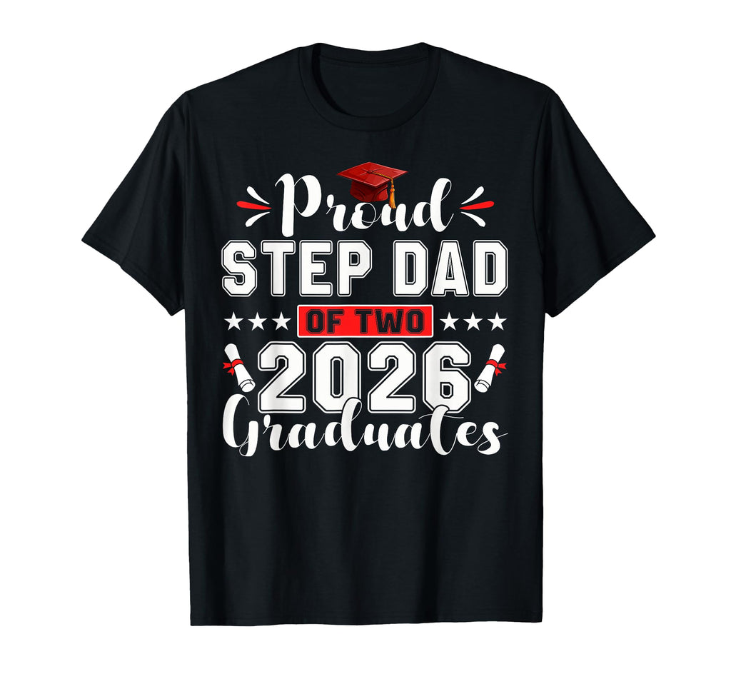 Proud Step Dad Two 2026 Graduates Funny T-Shirt - Streetwear Style Unisex - T-Shirt, Sweatshirt, Hoodie