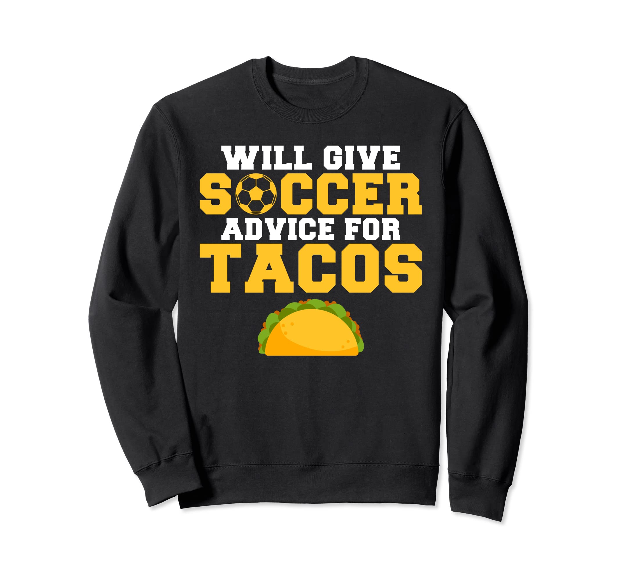 Will Give Soccer Advice Tacos Lover Sweatshirt - Custom Art Print Unisex - T-Shirt, Sweatshirt, Hoodie