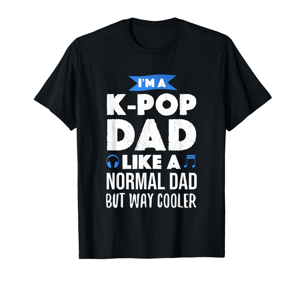 K Pop Dad Korean Music Lover Gift T-Shirt - Graphic Print Unisex - T-Shirt, Sweatshirt, Hoodie