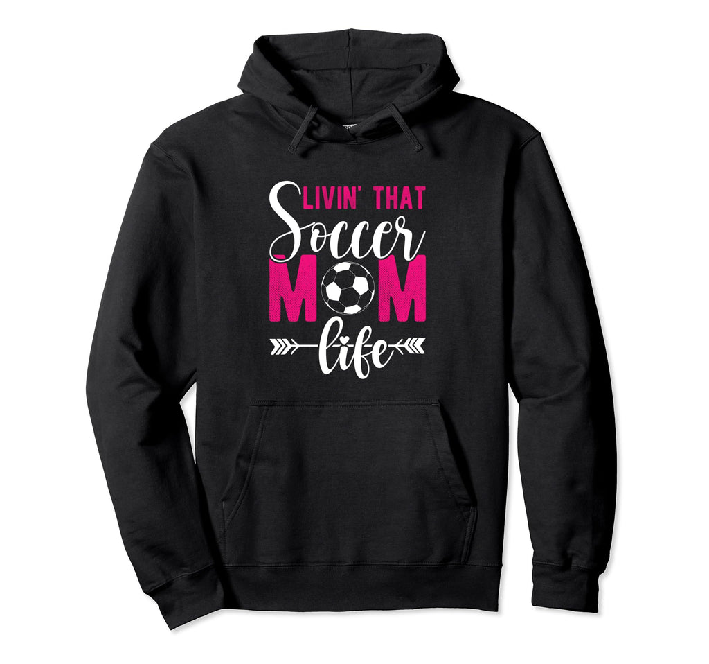 Livin That Soccer Mom Life Soccer Hoodie - Casual Everyday Wear Unisex - T-Shirt, Sweatshirt, Hoodie