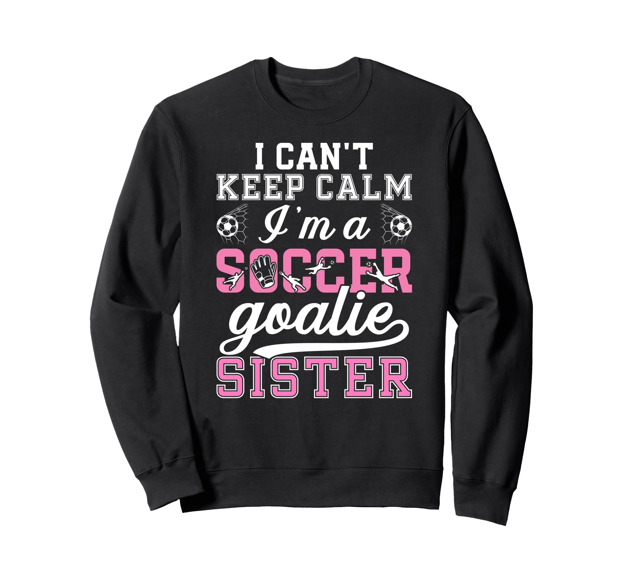 Im Soccer Goalie Sister Soccer Keeper Sweatshirt - Streetwear Style Unisex - T-Shirt, Sweatshirt, Hoodie