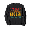 My Uncle Is Definitely Cooler Than My Sweatshirt - Custom Art Print Unisex - T-Shirt, Sweatshirt, Hoodie