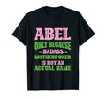 Badass Abel Name Unique Nickname T-Shirt - Fun Novelty Design Men Women - T-Shirt, Sweatshirt, Hoodie