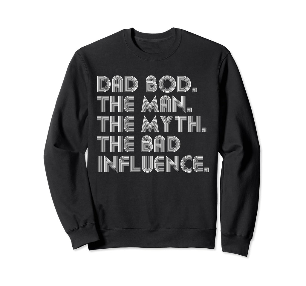 Dad Bod Myth Bad Influence Funny Sweatshirt - Unique Graphic Men Women - T-Shirt, Sweatshirt, Hoodie
