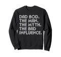 Dad Bod Myth Bad Influence Funny Sweatshirt - Unique Graphic Men Women - T-Shirt, Sweatshirt, Hoodie