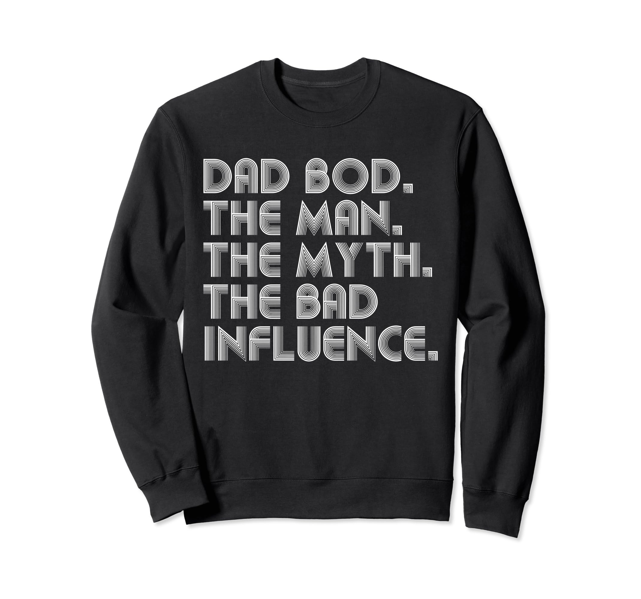 Dad Bod Myth Bad Influence Funny Sweatshirt - Unique Graphic Men Women - T-Shirt, Sweatshirt, Hoodie