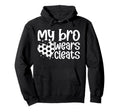 My Bro Wears Cleats Soccer Sister Hoodie - Streetwear Style Men Women - T-Shirt, Sweatshirt, Hoodie