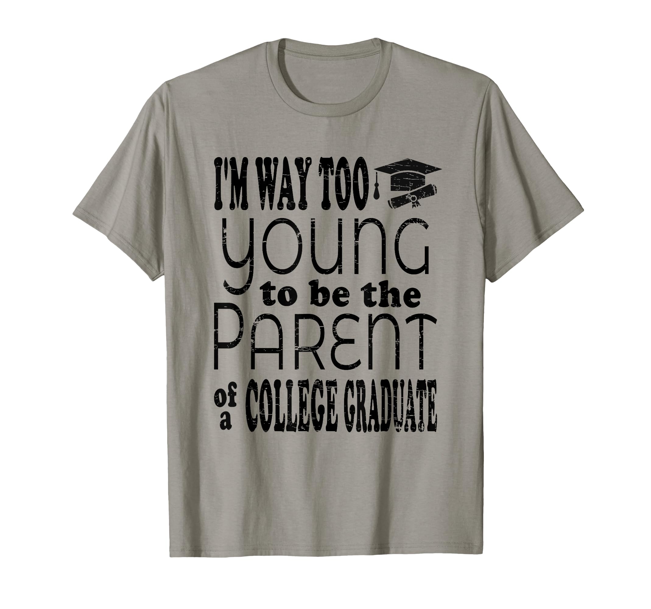 Funny College Graduate Mom Dad Age Joke T-Shirt - Novelty Apparel Unisex - T-Shirt, Sweatshirt, Hoodie
