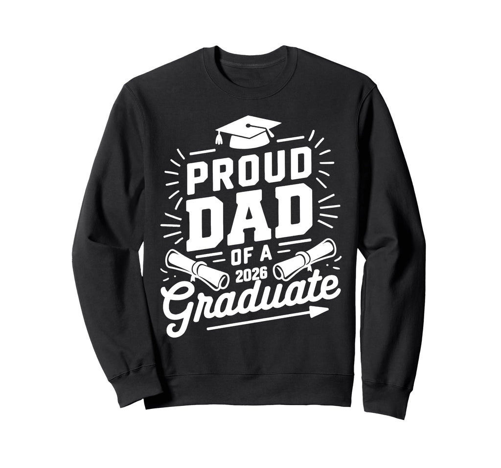 Proud Dad 2026 Graduate Class Sweatshirt - Streetwear Style for Adults - T-Shirt, Sweatshirt, Hoodie