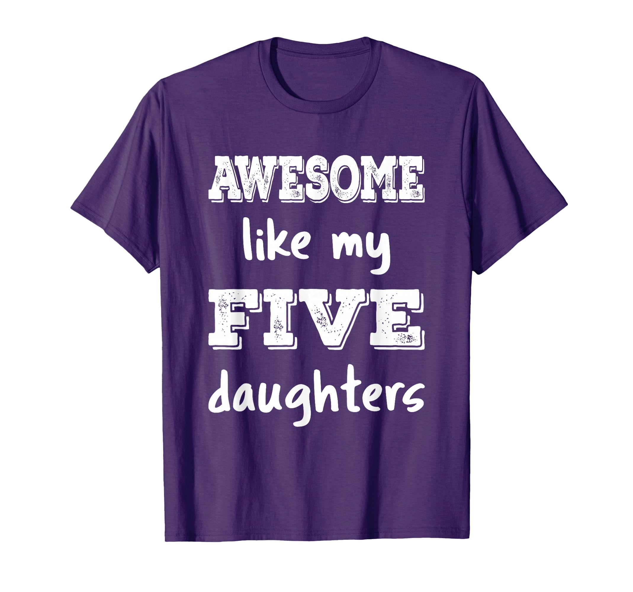 Awesome Like My Five Daughters Mom T-Shirt - Fun Novelty Design Men Women - T-Shirt, Sweatshirt, Hoodie
