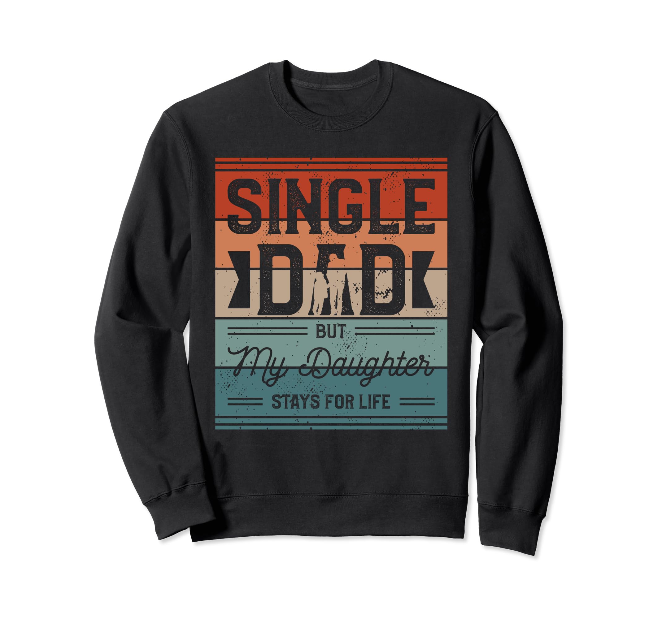 Single Dad Single Parent Father Sweatshirt - Fun Novelty Design Men Women - T-Shirt, Sweatshirt, Hoodie