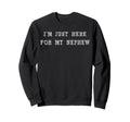 Im Just Here My Nephew Aunt And Sweatshirt - Fun Novelty Design for Adults - T-Shirt, Sweatshirt, Hoodie