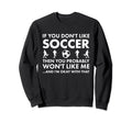 Sport If You Do Not Like Me Sweatshirt - Fun Novelty Design for Adults - T-Shirt, Sweatshirt, Hoodie
