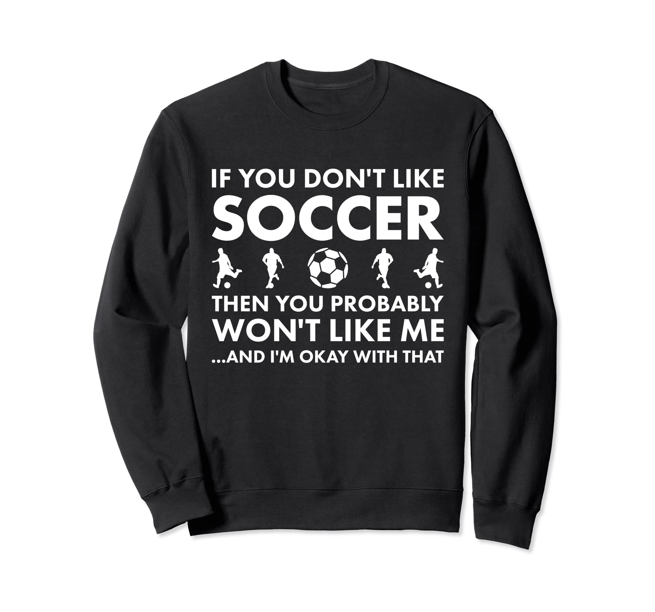Sport If You Do Not Like Me Sweatshirt - Fun Novelty Design for Adults - T-Shirt, Sweatshirt, Hoodie