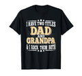 I Have Two Titles Dad And Grandpa T-Shirt - Casual Everyday Wear Men Women - T-Shirt, Sweatshirt, Hoodie