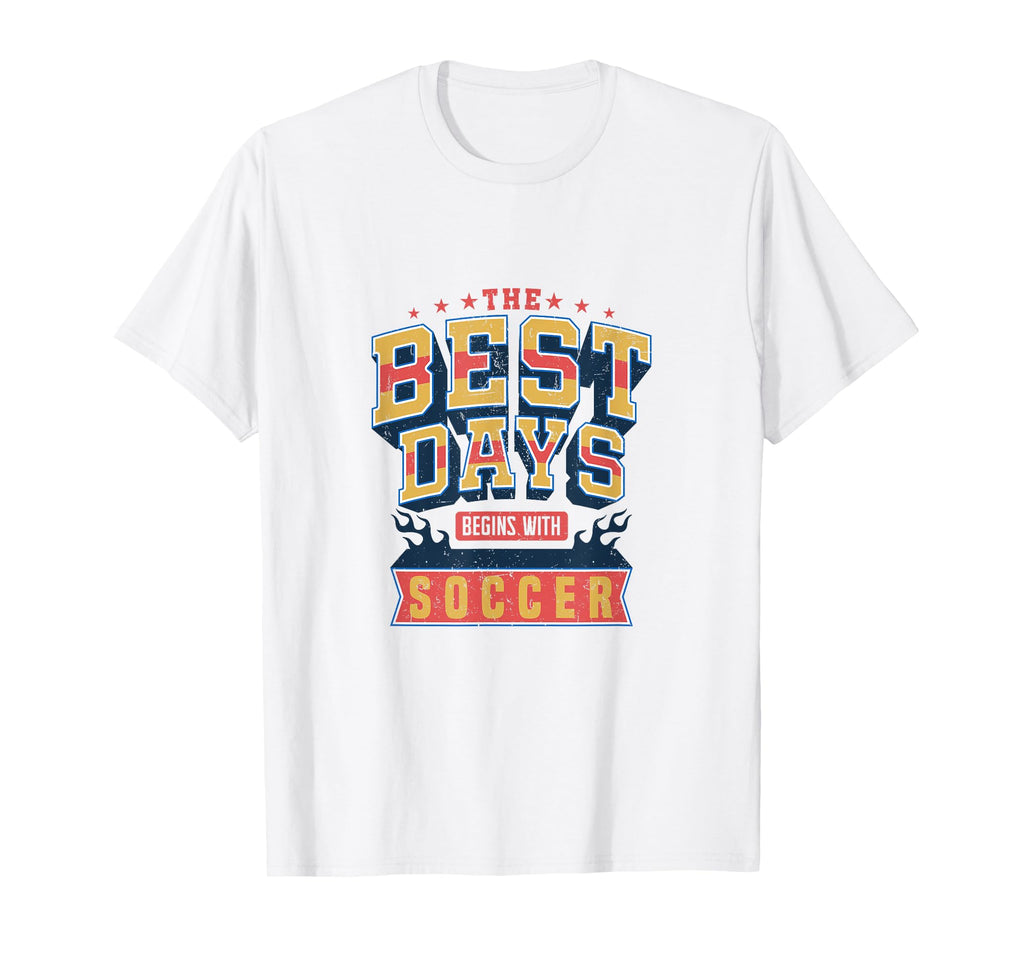 Soccer Best Days Begin Soccer Fan T-Shirt - Novelty Apparel Men Women - T-Shirt, Sweatshirt, Hoodie