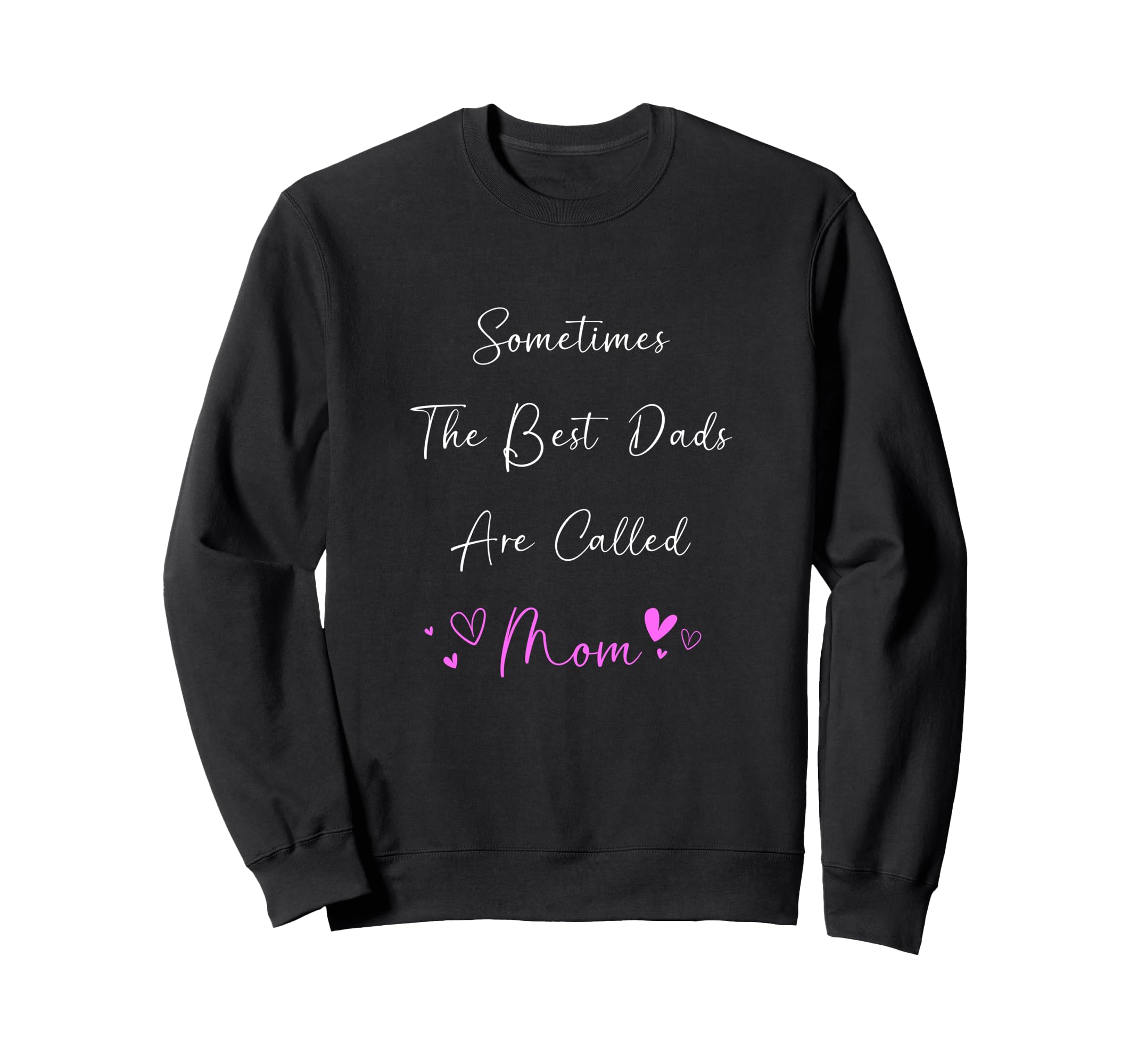 Bests Dad Are Called Mom Single Sweatshirt - Fun Novelty Design for Adults - T-Shirt, Sweatshirt, Hoodie