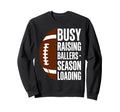 Busy Raising Ballers Football Sweatshirt - Custom Art Print for Adults - T-Shirt, Sweatshirt, Hoodie