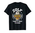 Golf And Beer Thats Why Im Here Joke T-Shirt - Graphic Print for Adults - T-Shirt, Sweatshirt, Hoodie