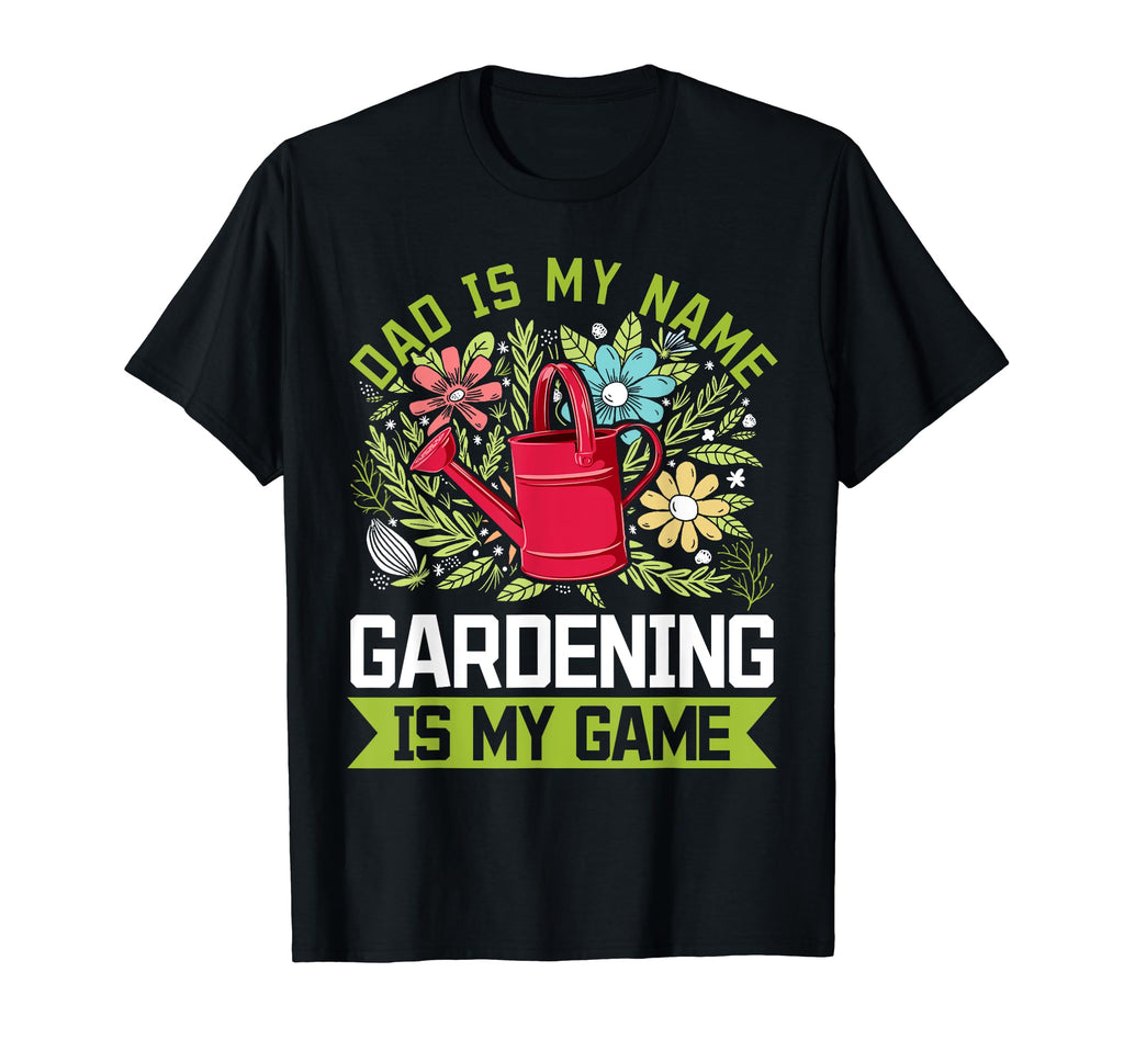 Dad Is My Name Gardening Is My Game T-Shirt - Aesthetic Graphic Unisex - T-Shirt, Sweatshirt, Hoodie