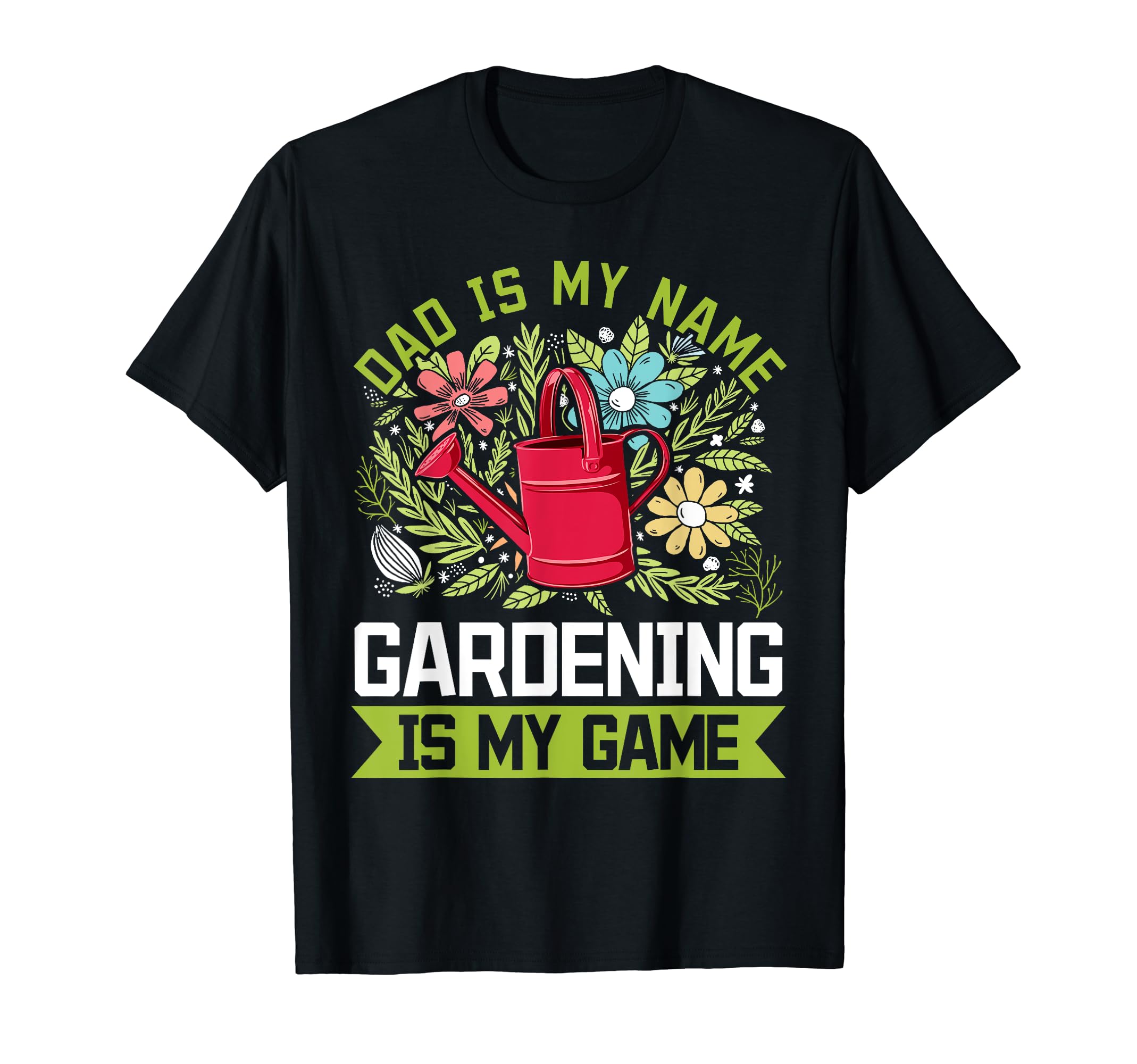 Dad Is My Name Gardening Is My Game T-Shirt - Aesthetic Graphic Unisex - T-Shirt, Sweatshirt, Hoodie