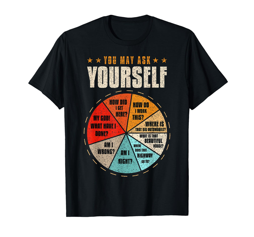 You May Ask Yourself 80S Old T-Shirt - Casual Everyday Wear for Adults - T-Shirt, Sweatshirt, Hoodie