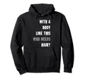Mens Body Like This Who Needs Hair Hoodie - Casual Everyday Wear Men Women - T-Shirt, Sweatshirt, Hoodie