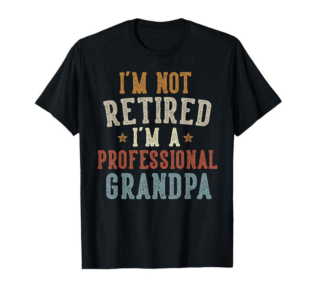 Im Not Retired Im Professional Grandpa T-Shirt - Minimalist Print Unisex - T-Shirt, Sweatshirt, Hoodie