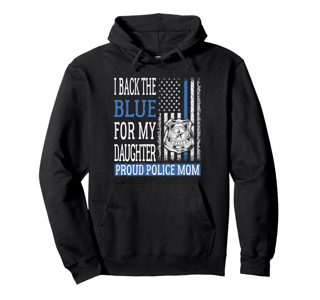 I Back Blue My Daughter Proud Police Hoodie - Streetwear Style Men Women - T-Shirt, Sweatshirt, Hoodie