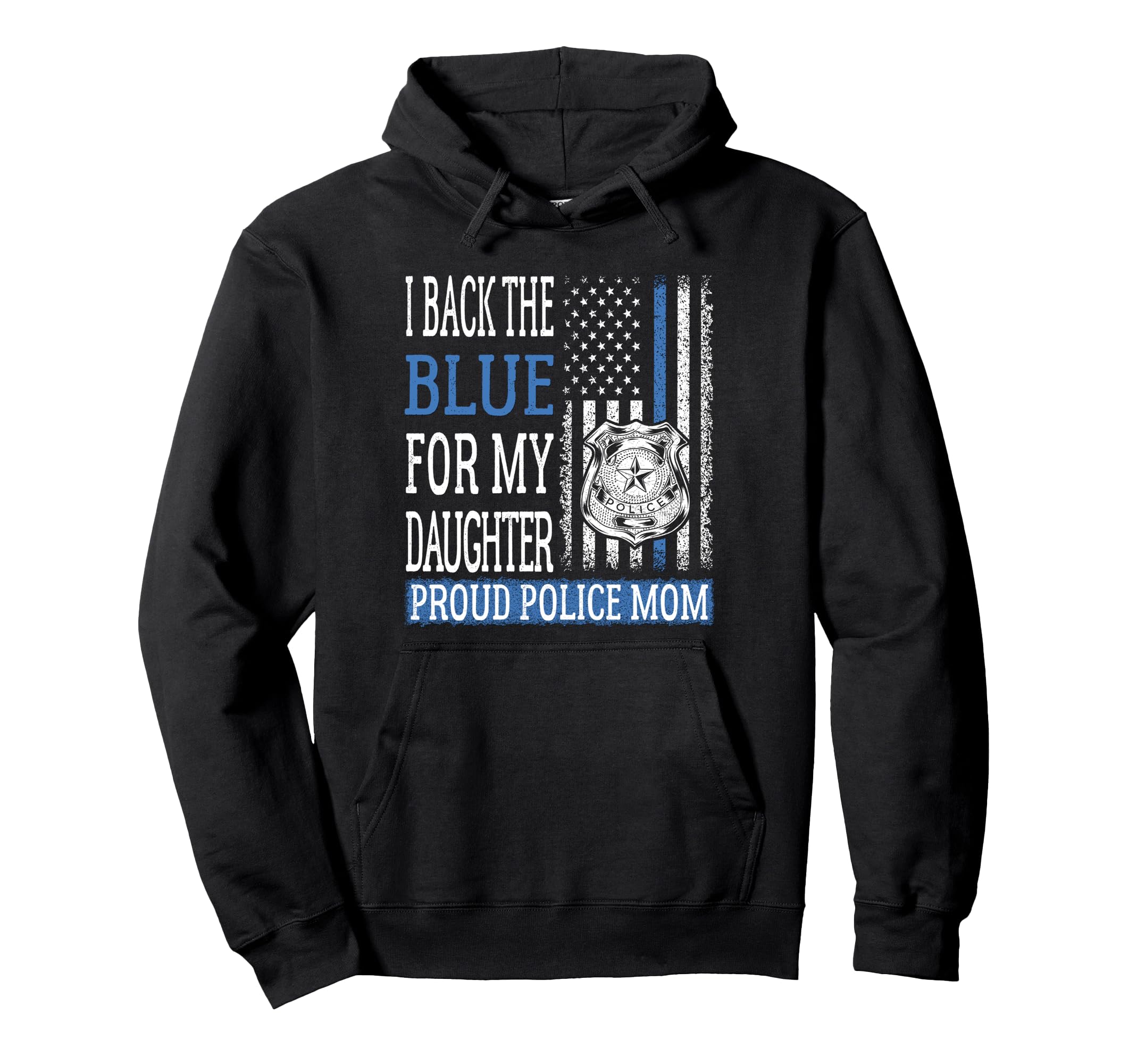 I Back Blue My Daughter Proud Police Hoodie - Streetwear Style Men Women - T-Shirt, Sweatshirt, Hoodie