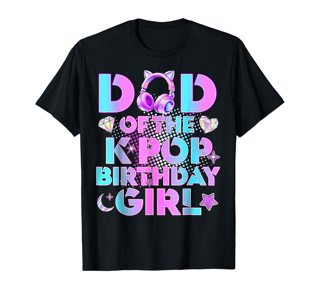 Dad K Pop Birthday Korean Music Lover T-Shirt - Graphic Print Men Women - T-Shirt, Sweatshirt, Hoodie