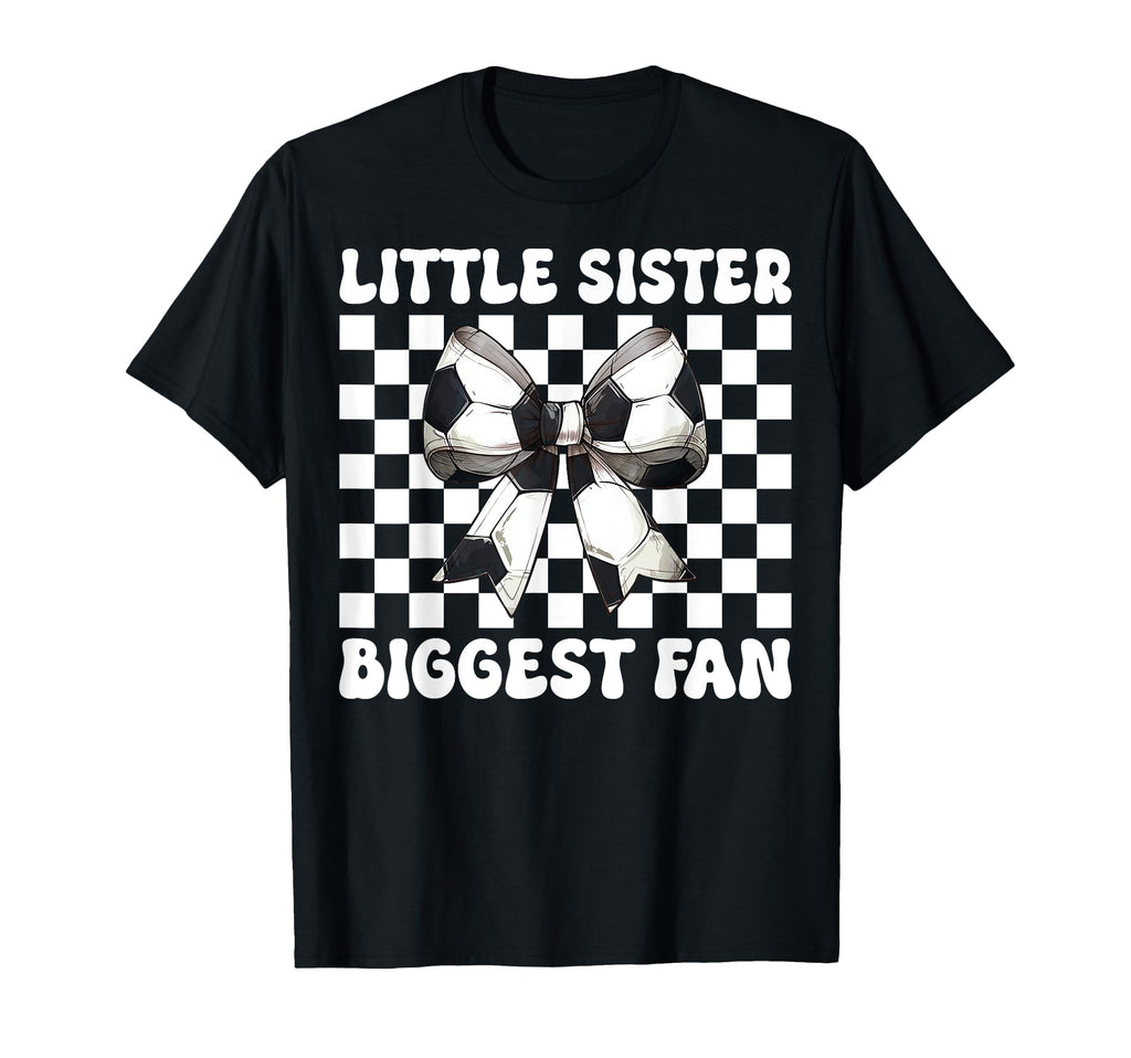 Little Sister Biggest Fan Soccer Sister T-Shirt - Novelty Apparel Unisex - T-Shirt, Sweatshirt, Hoodie