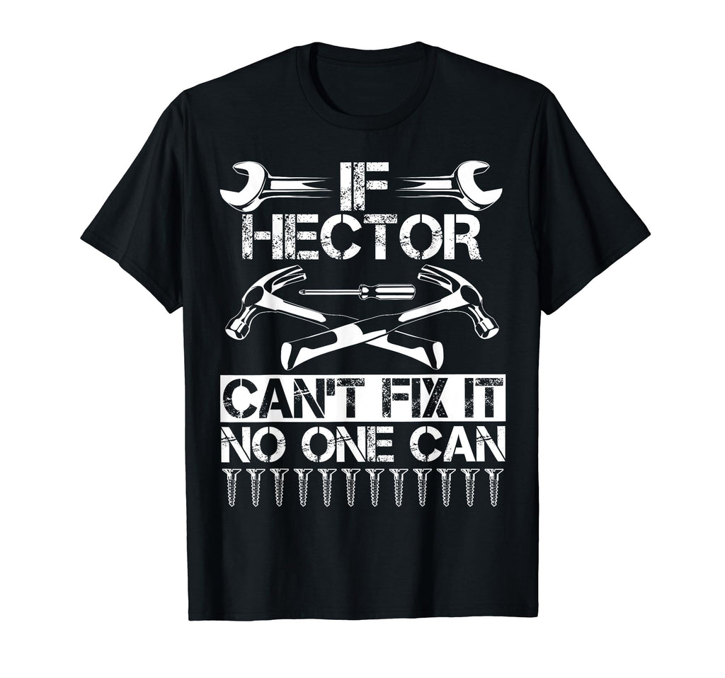 Hector Fix It Funny Birthday T-Shirt - Novelty Apparel for Adults - T-Shirt, Sweatshirt, Hoodie