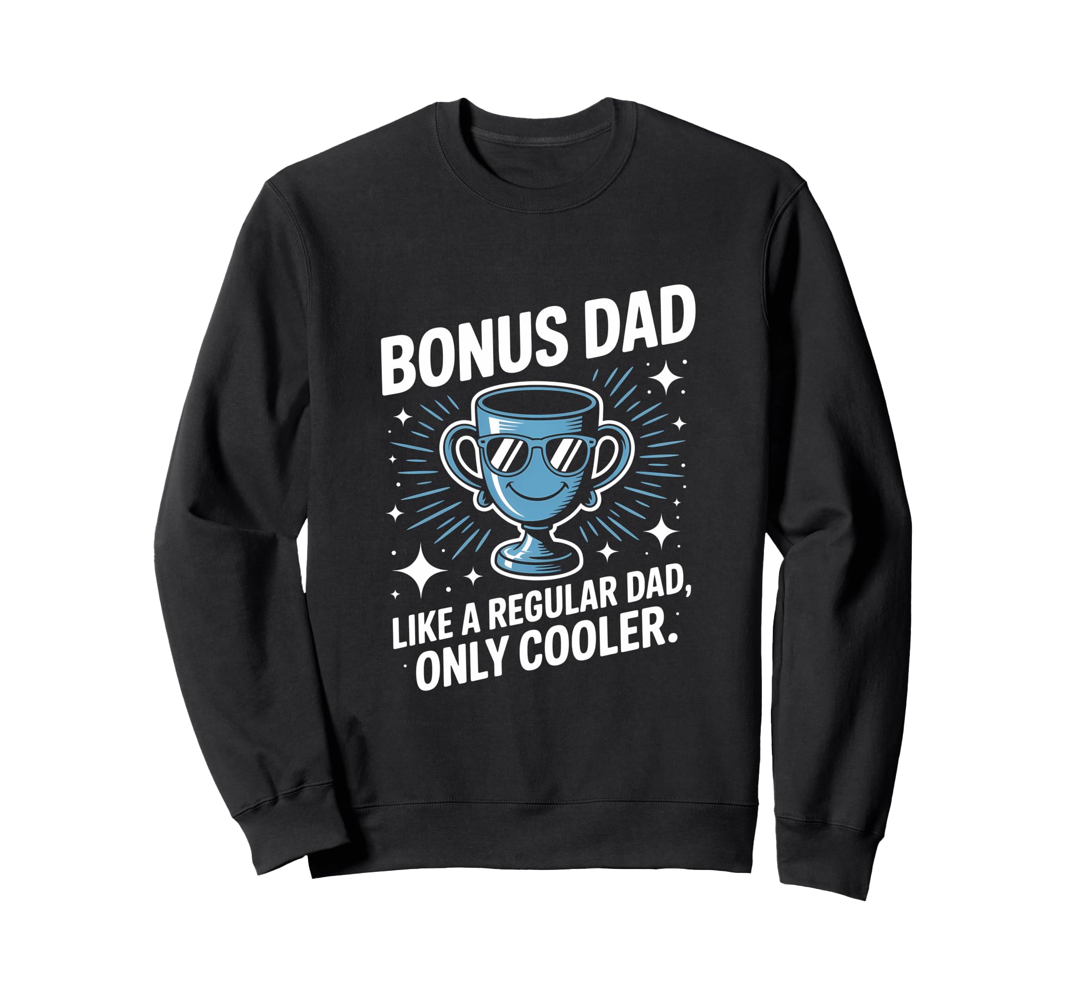 Bonus Dad Like Regular Dad Only Sweatshirt - Aesthetic Graphic Unisex - T-Shirt, Sweatshirt, Hoodie