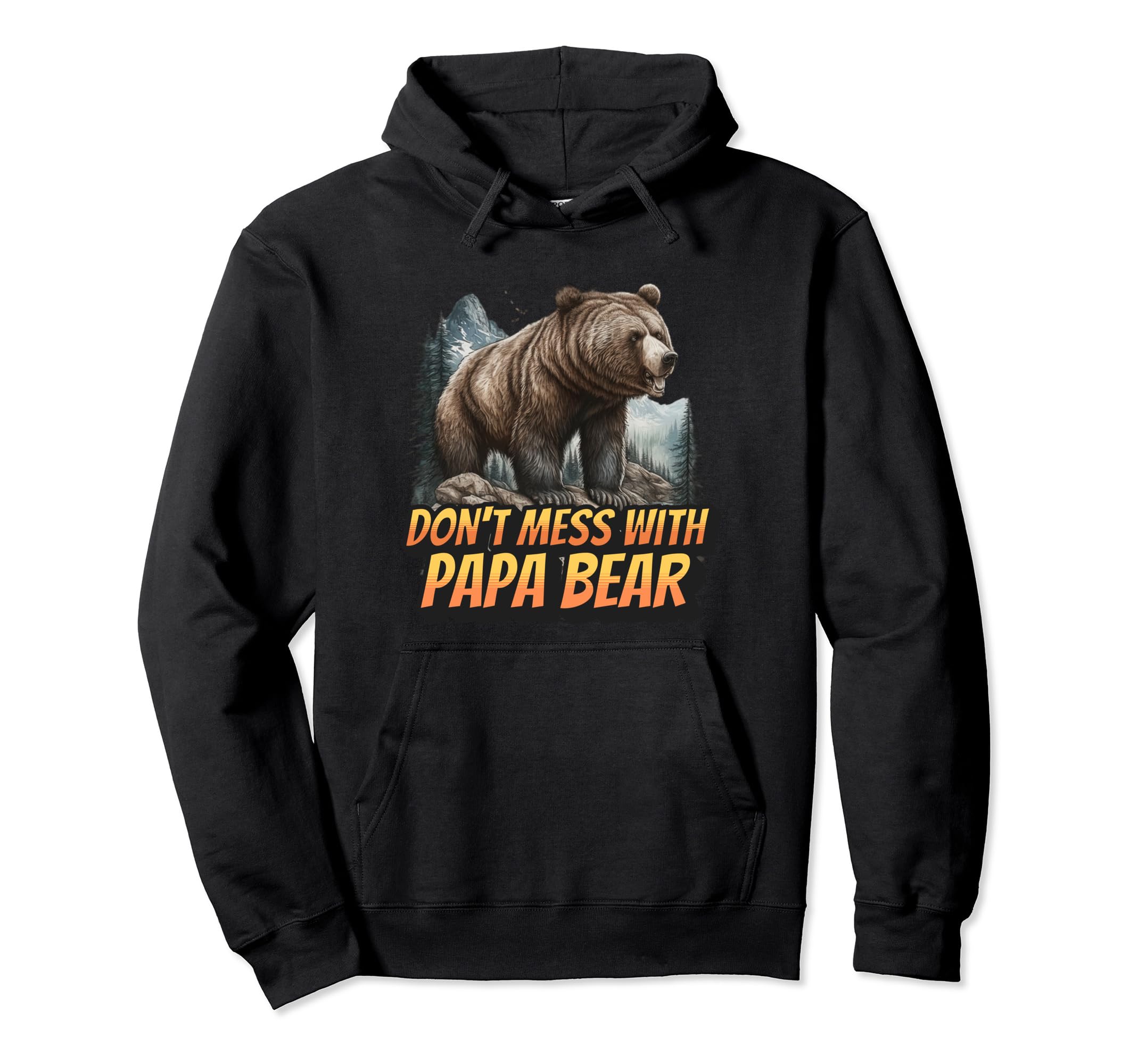 Dont Mess Papa Bear Funny Dad Hoodie - Streetwear Style for Adults - T-Shirt, Sweatshirt, Hoodie